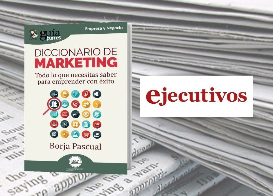 El ‘GuíaBurros: Diccionario de marketing’ en la revista Ejecutivos
